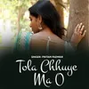 Tola Chhuye Ma O
